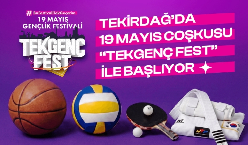 TEKİRDAĞ’DA 19 MAYIS COŞKUSU “TEKGENÇFEST” İLE BAŞLIYOR