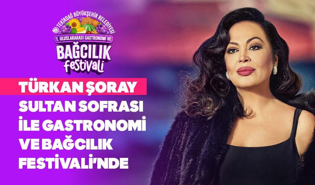 TÜRKAN SULTAN GASTRONOMİ VE BAĞCILIK FESTİVALİ’NE TEKİRDAĞ’A GELİYOR