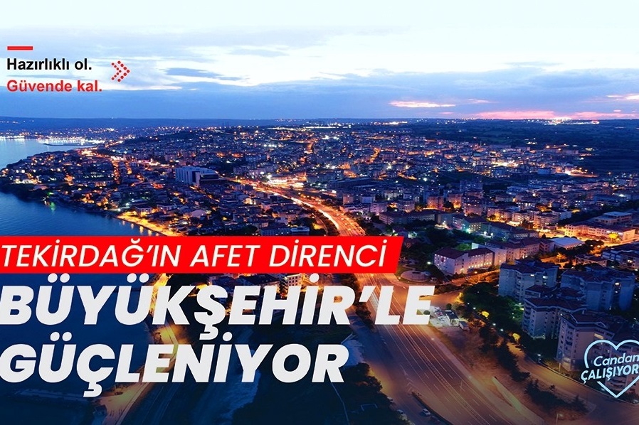 TEKİRDAĞ’IN AFET DİRENCİ BÜYÜKŞEHİR’LE GÜÇLENİYOR