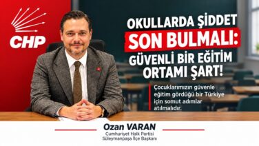 CHP’Lİ VARAN’DAN GÜVENLİ OKUL ÇAĞRISI: “BİR ÇOCUĞUMUZU DAHA KAYBETMEYE TAHAMMÜLÜMÜZ YOK!”