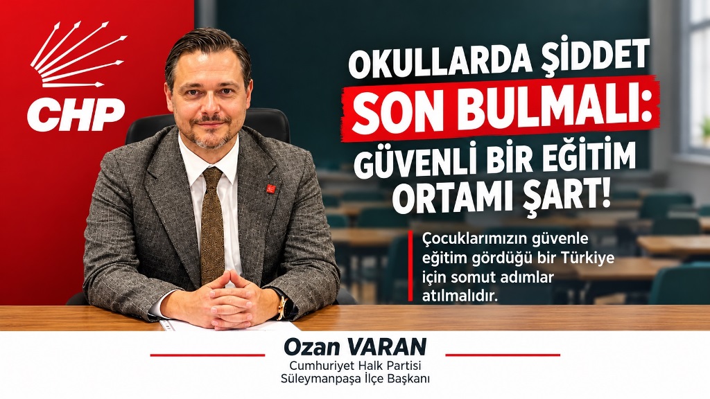 CHP’Lİ VARAN’DAN GÜVENLİ OKUL ÇAĞRISI: “BİR ÇOCUĞUMUZU DAHA KAYBETMEYE TAHAMMÜLÜMÜZ YOK!”